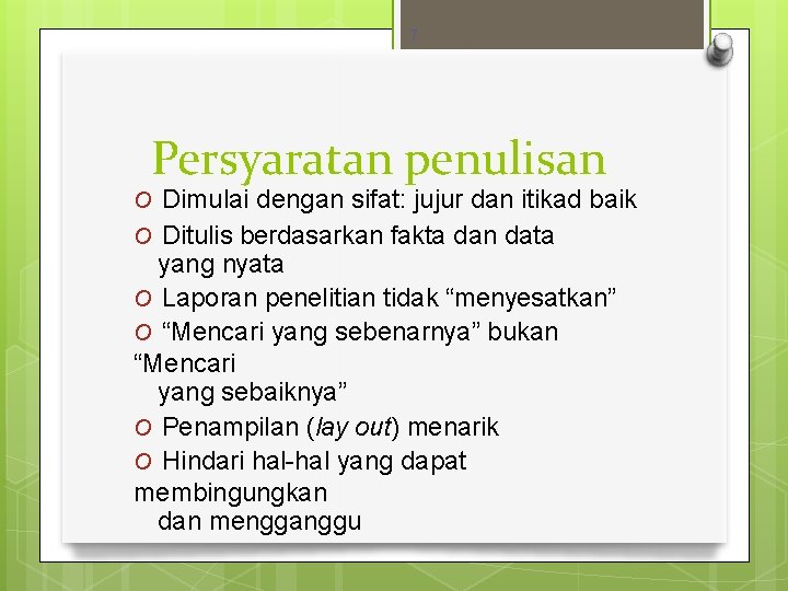 7 Persyaratan penulisan O Dimulai dengan sifat: jujur dan itikad baik O Ditulis berdasarkan