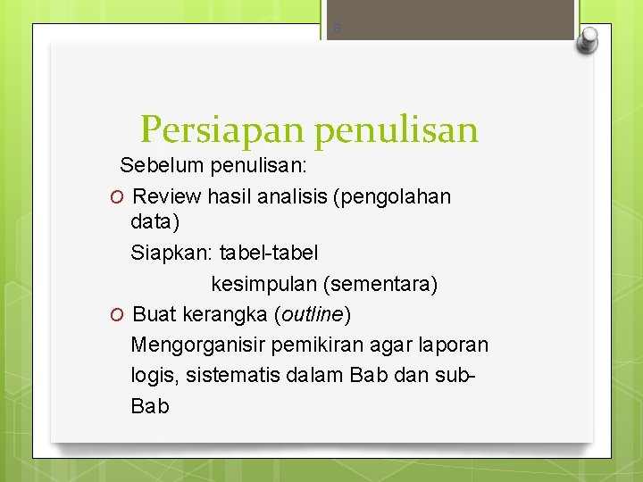 8 Persiapan penulisan Sebelum penulisan: O Review hasil analisis (pengolahan data) Siapkan: tabel-tabel kesimpulan