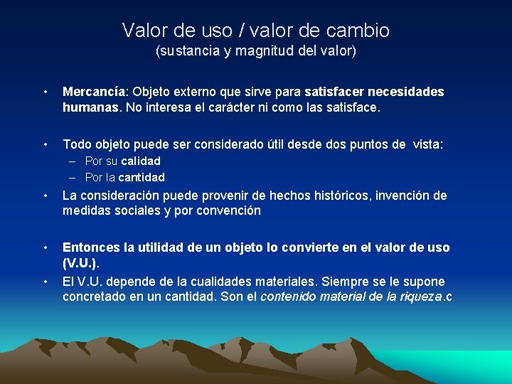 Valor de uso / valor de cambio (sustancia y magnitud del valor) • Mercancía: