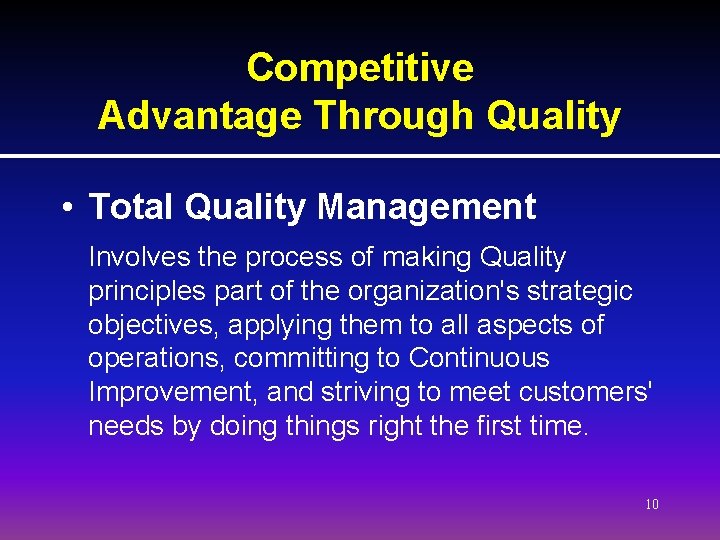 Competitive Advantage Through Quality • Total Quality Management Involves the process of making Quality Competitive Advantage Through Quality • Total Quality Management Involves the process of making Quality