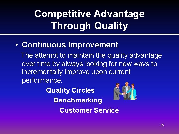 Competitive Advantage Through Quality • Continuous Improvement The attempt to maintain the quality advantage Competitive Advantage Through Quality • Continuous Improvement The attempt to maintain the quality advantage