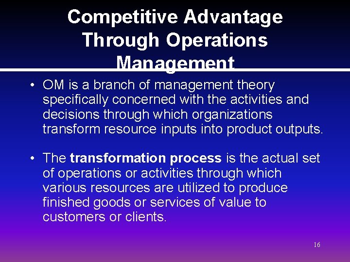 Competitive Advantage Through Operations Management • OM is a branch of management theory specifically Competitive Advantage Through Operations Management • OM is a branch of management theory specifically
