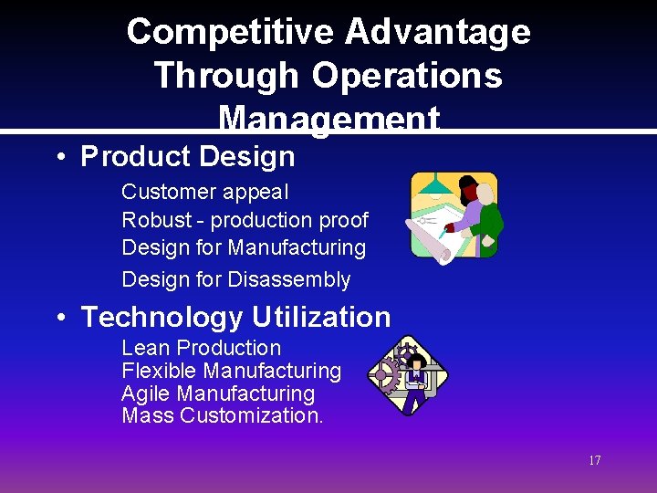 Competitive Advantage Through Operations Management • Product Design Customer appeal Robust - production proof Competitive Advantage Through Operations Management • Product Design Customer appeal Robust - production proof