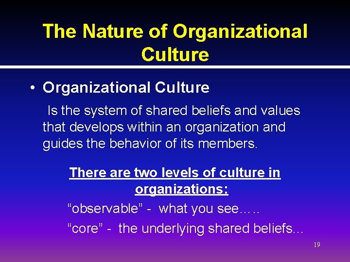 The Nature of Organizational Culture • Organizational Culture Is the system of shared beliefs The Nature of Organizational Culture • Organizational Culture Is the system of shared beliefs