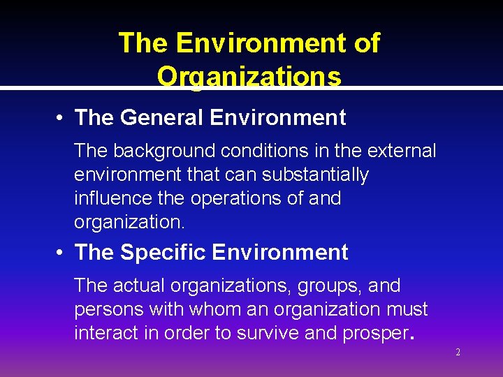 The Environment of Organizations • The General Environment The background conditions in the external The Environment of Organizations • The General Environment The background conditions in the external