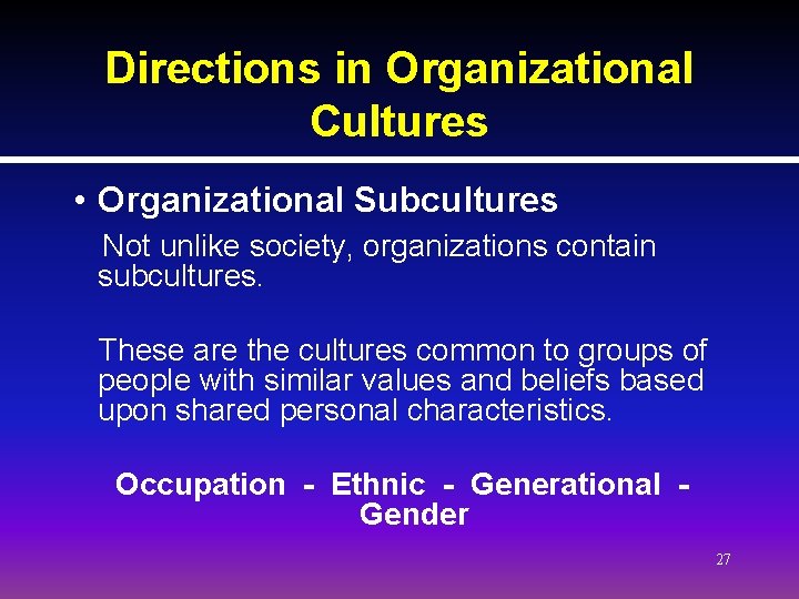 Directions in Organizational Cultures • Organizational Subcultures Not unlike society, organizations contain subcultures. These Directions in Organizational Cultures • Organizational Subcultures Not unlike society, organizations contain subcultures. These