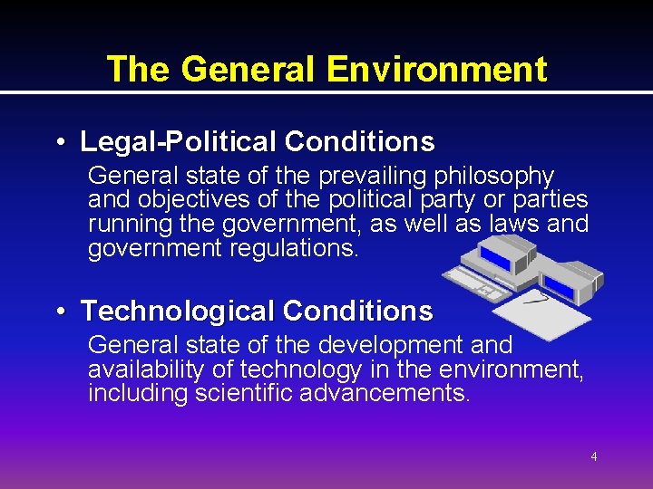 The General Environment • Legal-Political Conditions General state of the prevailing philosophy and objectives The General Environment • Legal-Political Conditions General state of the prevailing philosophy and objectives