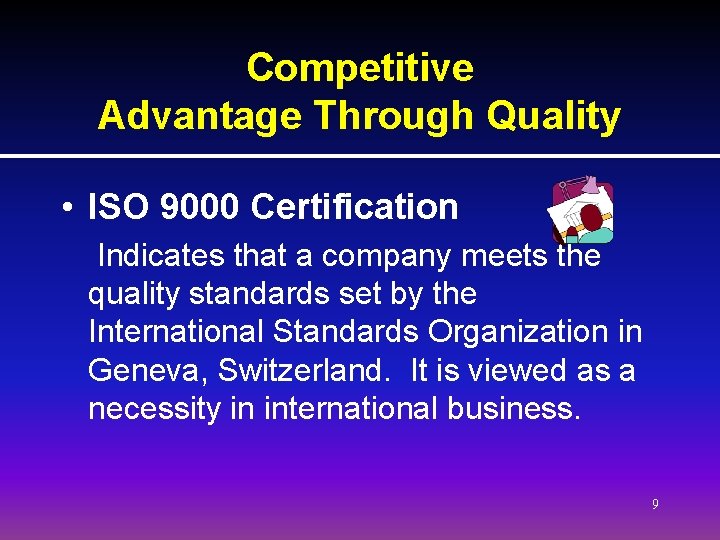 Competitive Advantage Through Quality • ISO 9000 Certification Indicates that a company meets the Competitive Advantage Through Quality • ISO 9000 Certification Indicates that a company meets the