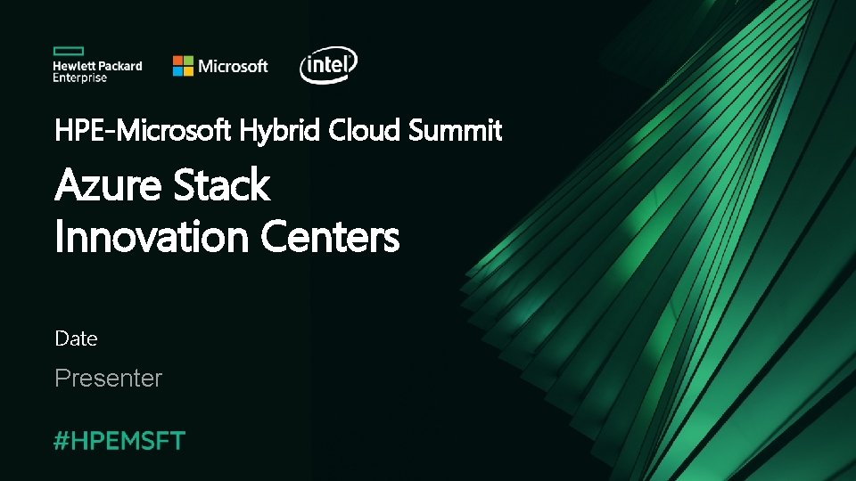 HPE-Microsoft Hybrid Cloud Summit Azure Stack Innovation Centers Date Presenter 