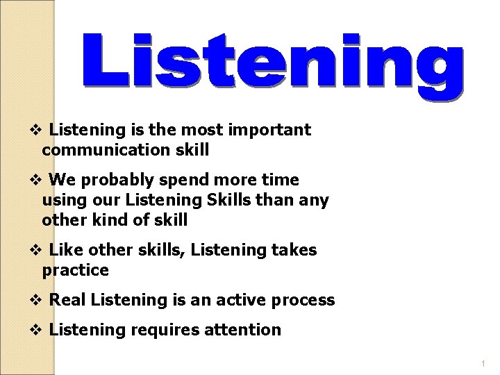 v Listening is the most important communication skill v We probably spend more time