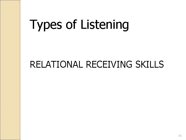 Types of Listening RELATIONAL RECEIVING SKILLS 14 