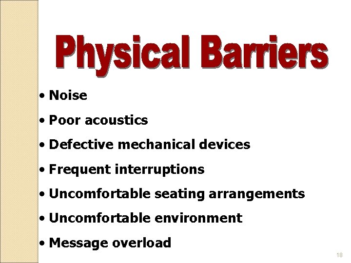  • Noise • Poor acoustics • Defective mechanical devices • Frequent interruptions •