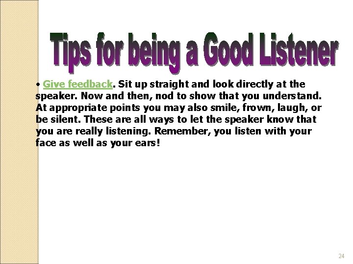  • Give feedback. Sit up straight and look directly at the speaker. Now
