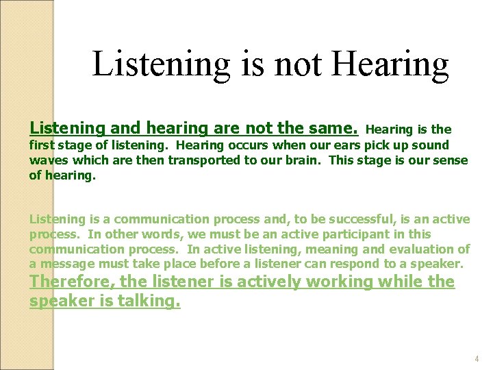 Listening is not Hearing Listening and hearing are not the same. Hearing is the