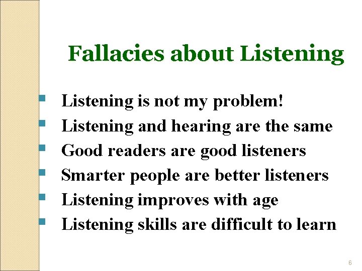 Fallacies about Listening § § § Listening is not my problem! Listening and hearing