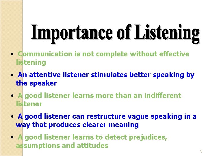  • Communication is not complete without effective listening • An attentive listener stimulates