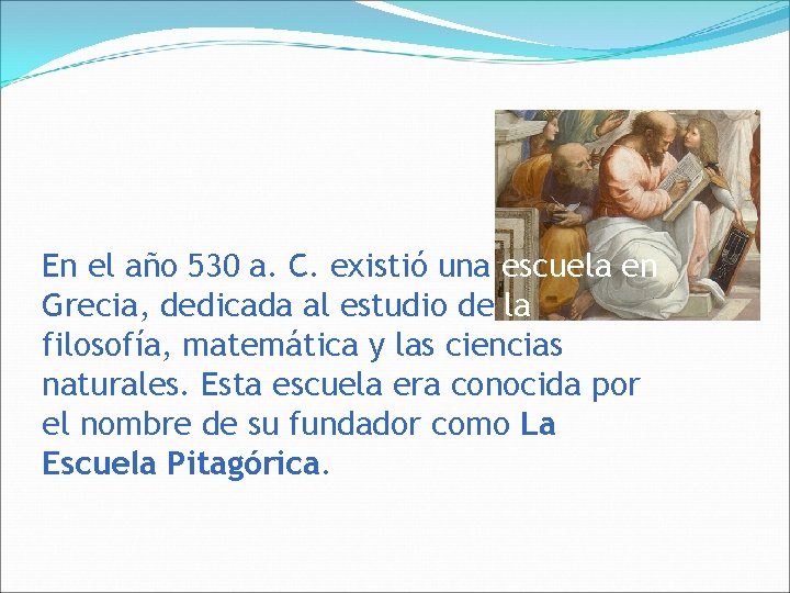 En el año 530 a. C. existió una escuela en Grecia, dedicada al estudio