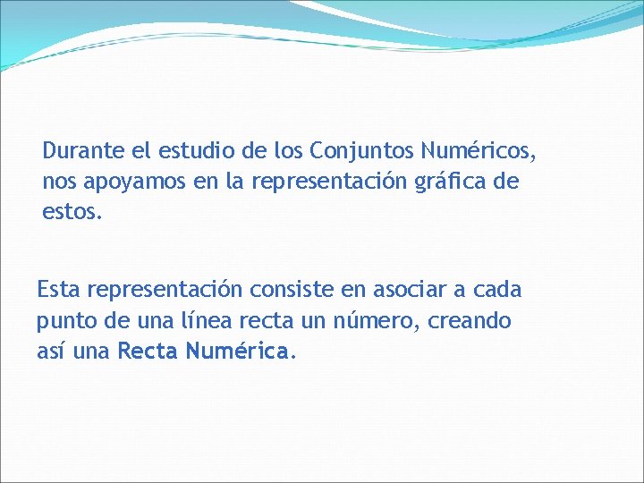 Durante el estudio de los Conjuntos Numéricos, nos apoyamos en la representación gráfica de