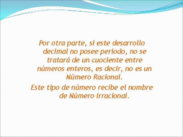 Por otra parte, si este desarrollo decimal no posee periodo, periodo no se tratará