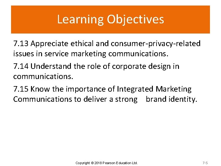 Learning Objectives 7. 13 Appreciate ethical and consumer-privacy-related issues in service marketing communications. 7.