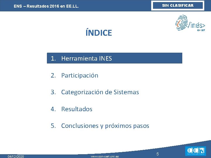 SIN CLASIFICAR ENS – Resultados 2016 en EE. LL. ÍNDICE 1. Herramienta INES 2.