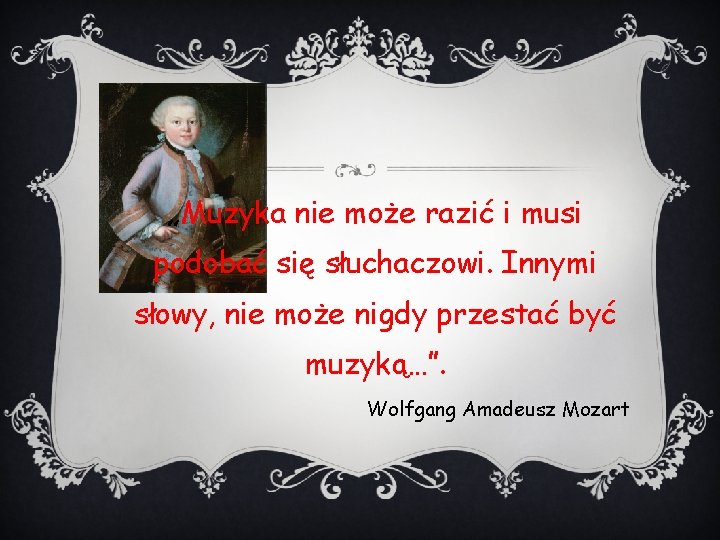 „Muzyka nie może razić i musi podobać się słuchaczowi. Innymi słowy, nie może nigdy