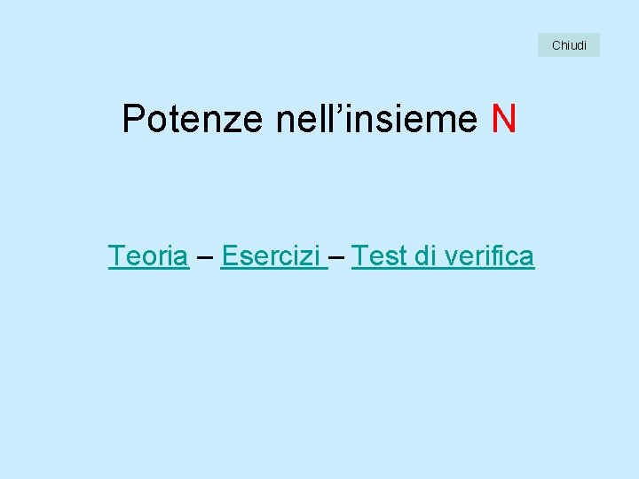 Chiudi Potenze nell’insieme N Teoria – Esercizi – Test di verifica 