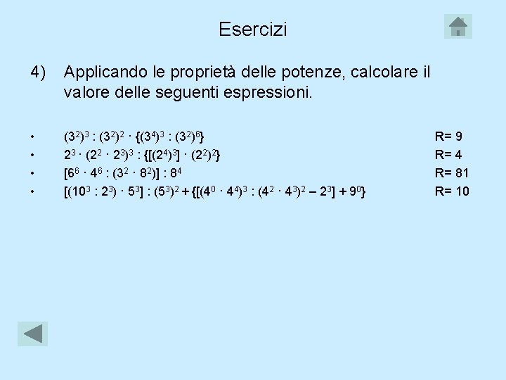 Esercizi 4) Applicando le proprietà delle potenze, calcolare il valore delle seguenti espressioni. •