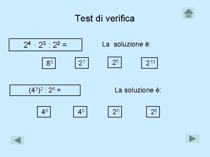 Test di verifica La soluzione è: 24 · 2 3 : 2 2 =