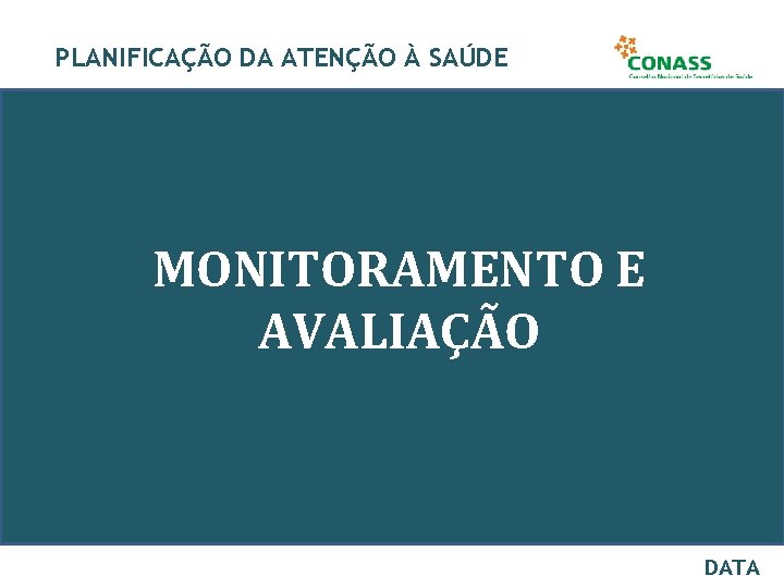 PLANIFICAÇÃO DA ATENÇÃO À SAÚDE MONITORAMENTO E AVALIAÇÃO DATA 