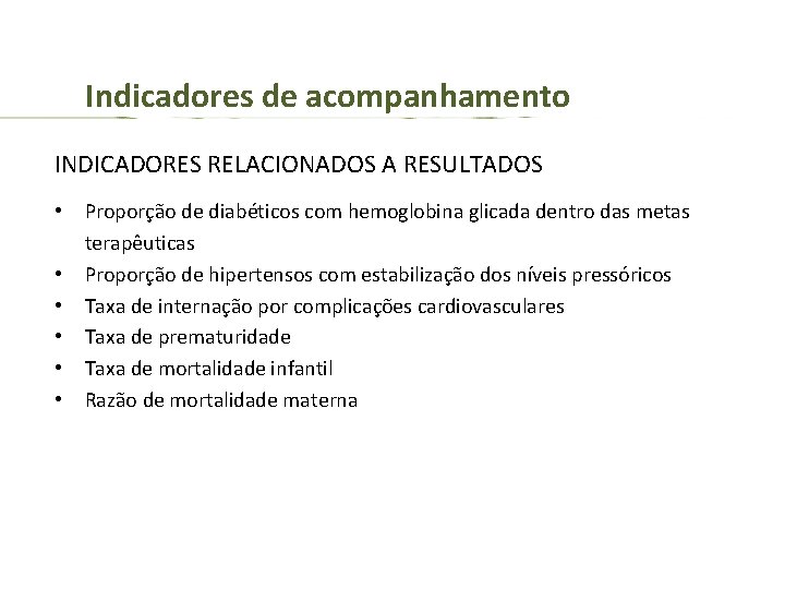 Indicadores de acompanhamento INDICADORES RELACIONADOS A RESULTADOS • • • Proporção de diabéticos com