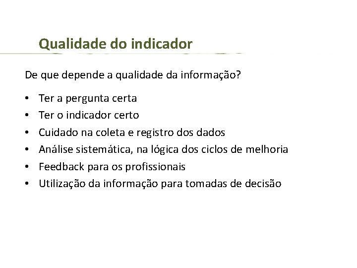 Qualidade do indicador De que depende a qualidade da informação? • • • Ter