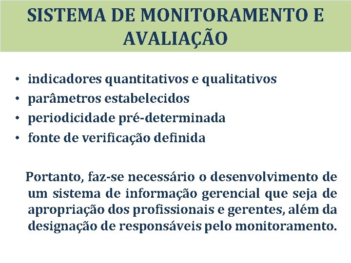 SISTEMA DE MONITORAMENTO E AVALIAÇÃO • • indicadores quantitativos e qualitativos parâmetros estabelecidos periodicidade