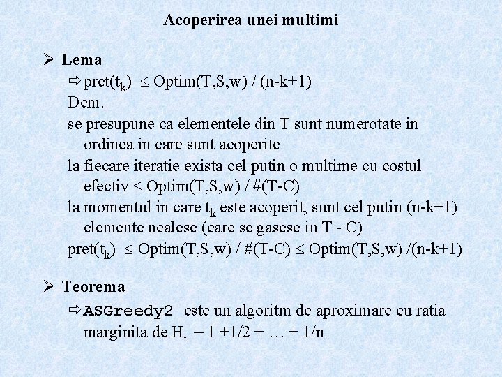 Acoperirea unei multimi Ø Lema pret(tk) Optim(T, S, w) / (n-k+1) Dem. se presupune