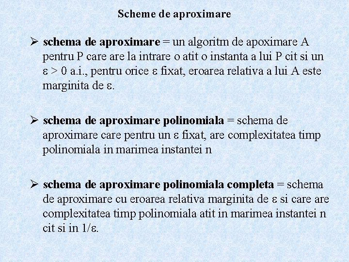 Scheme de aproximare Ø schema de aproximare = un algoritm de apoximare A pentru