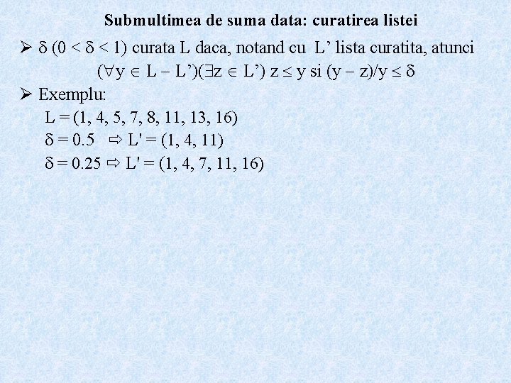 Submultimea de suma data: curatirea listei Ø (0 < < 1) curata L daca,