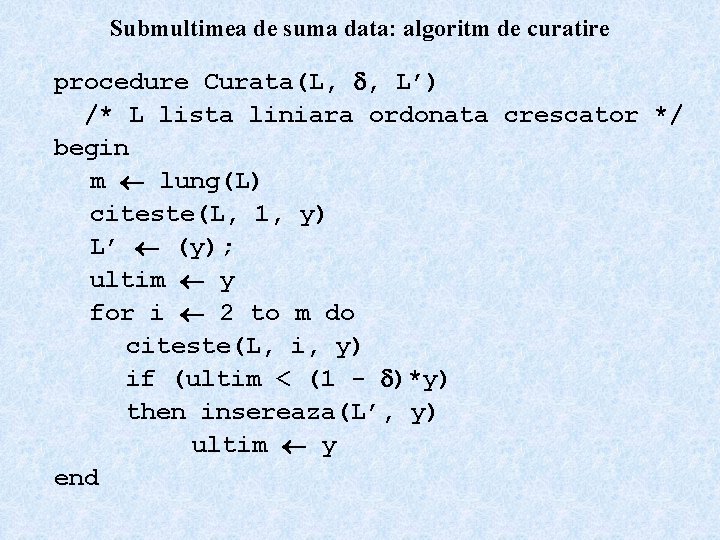 Submultimea de suma data: algoritm de curatire procedure Curata(L, , L’) /* L lista