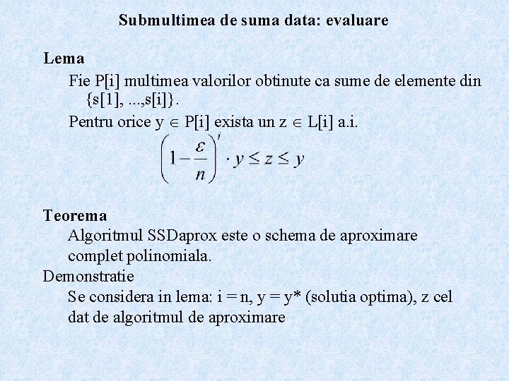 Submultimea de suma data: evaluare Lema Fie P[i] multimea valorilor obtinute ca sume de