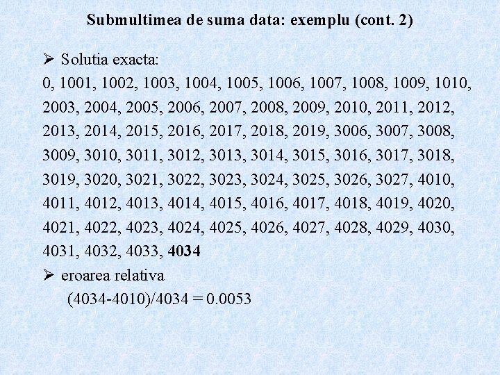 Submultimea de suma data: exemplu (cont. 2) Ø Solutia exacta: 0, 1001, 1002, 1003,