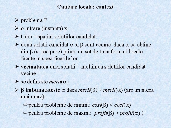Cautare locala: context Ø Ø problema P o intrare (instanta) x U(x) = spatiul