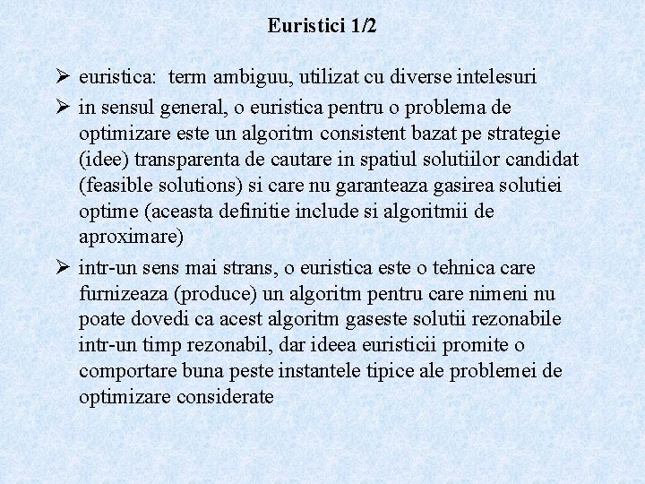 Euristici 1/2 Ø euristica: term ambiguu, utilizat cu diverse intelesuri Ø in sensul general,