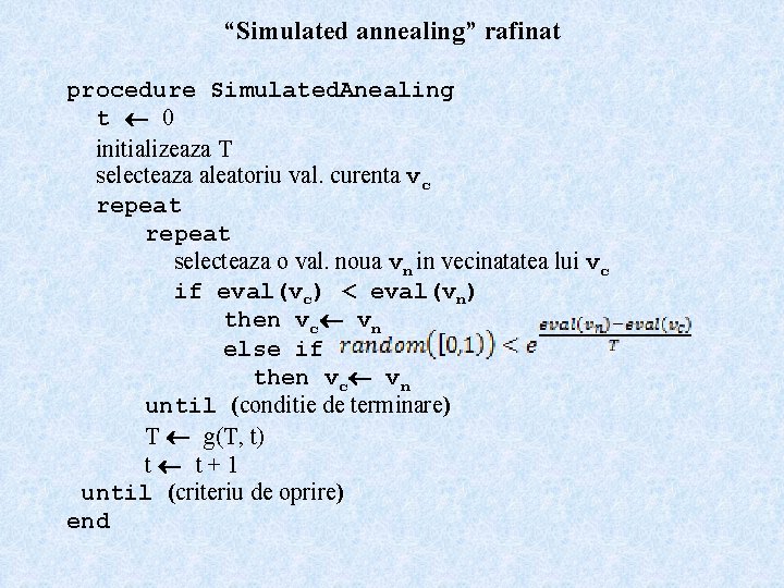 “Simulated annealing” rafinat procedure Simulated. Anealing t 0 initializeaza T selecteaza aleatoriu val. curenta