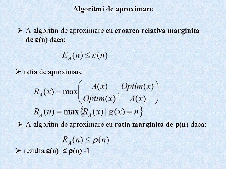 Algoritmi de aproximare Ø A algoritm de aproximare cu eroarea relativa marginita de (n)