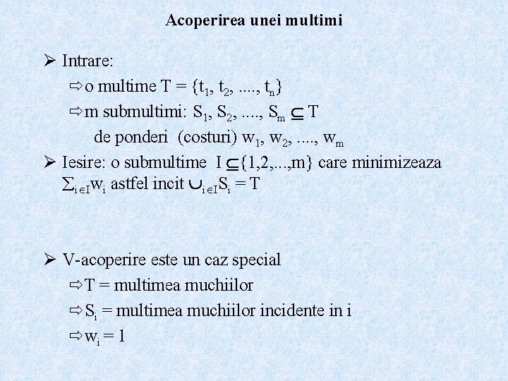 Acoperirea unei multimi Ø Intrare: o multime T = {t 1, t 2, .