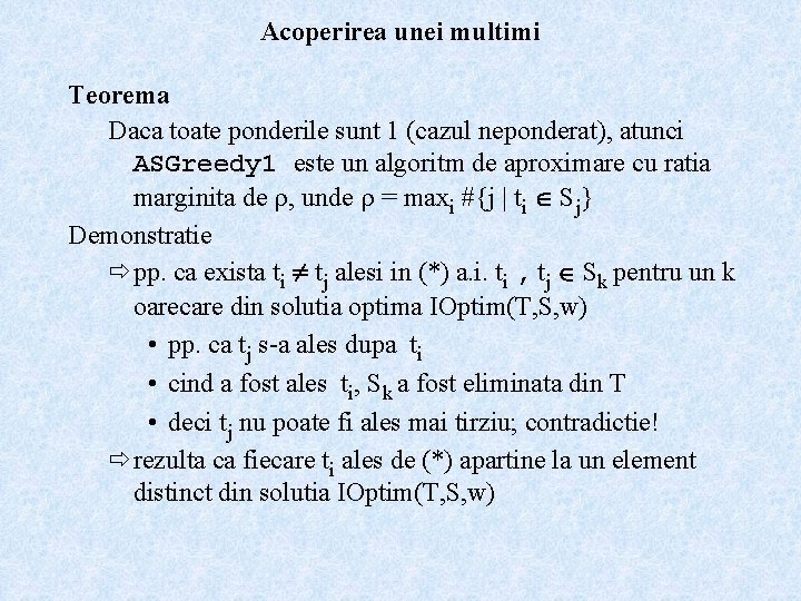Acoperirea unei multimi Teorema Daca toate ponderile sunt 1 (cazul neponderat), atunci ASGreedy 1