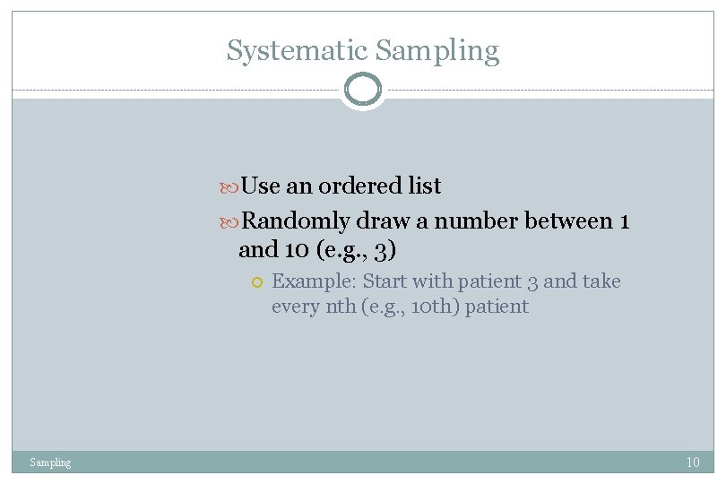 Systematic Sampling Use an ordered list Randomly draw a number between 1 and 10