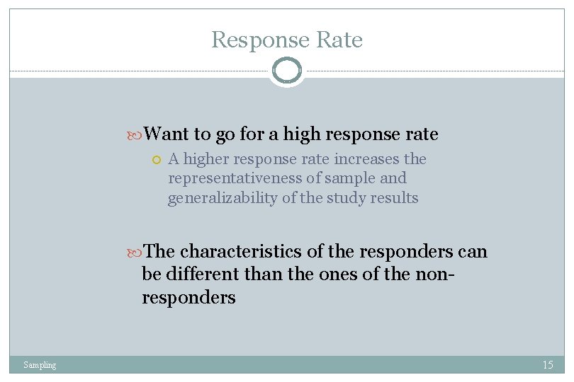 Response Rate Want to go for a high response rate A higher response rate