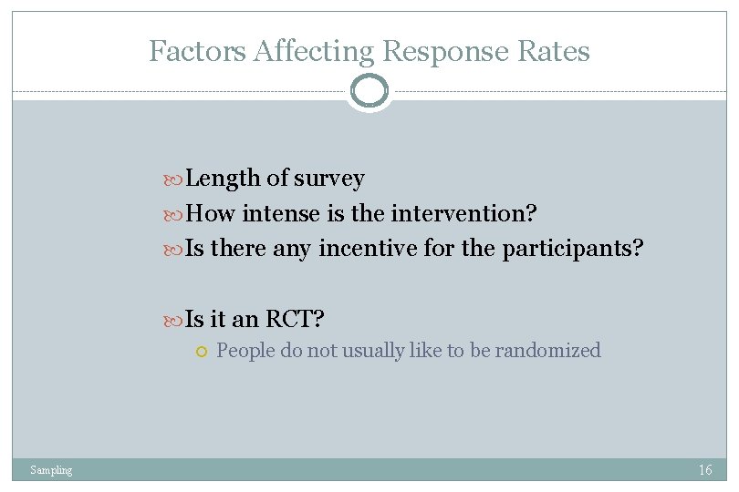 Factors Affecting Response Rates Length of survey How intense is the intervention? Is there