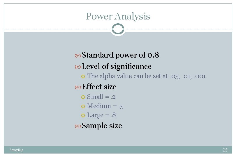 Power Analysis Standard power of 0. 8 Level of significance The alpha value can