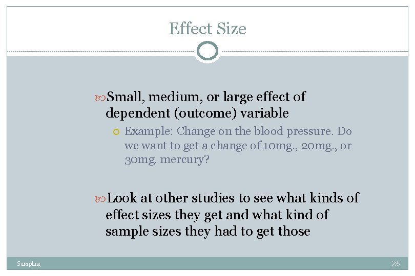 Effect Size Small, medium, or large effect of dependent (outcome) variable Example: Change on